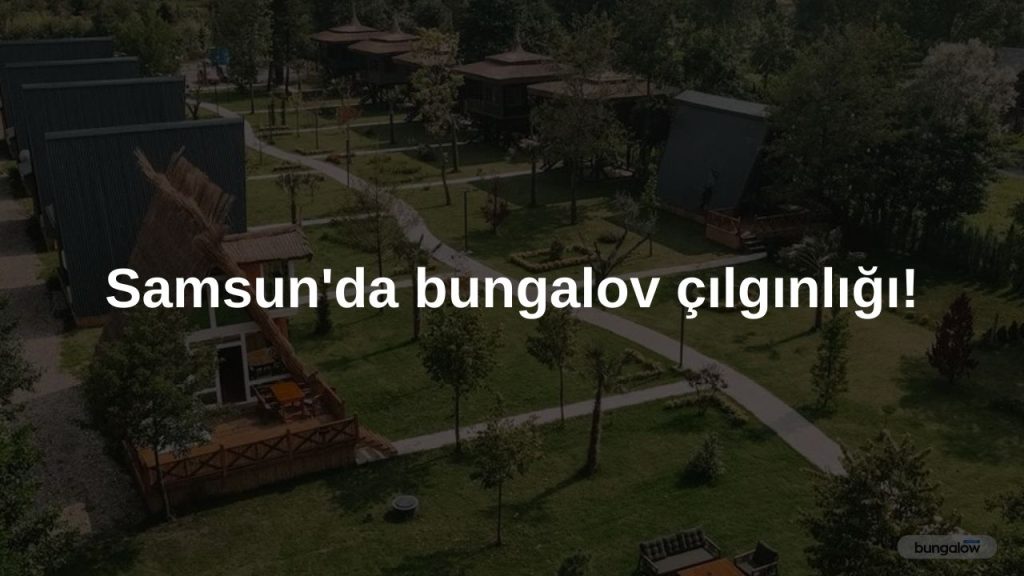 Samsun'da bungalov çılgınlığı